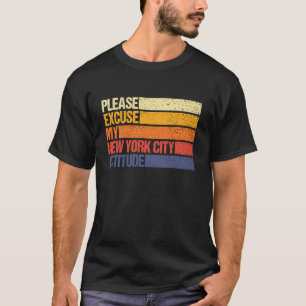 Excuse My New York City Citizen Attitude for Men W T-Shirt