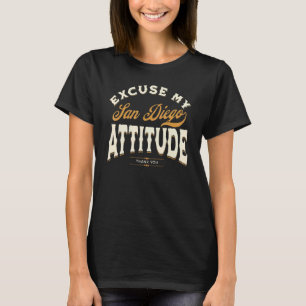 Excuse My San Diego Attitude Thank You For Men Wom T-Shirt