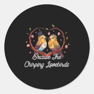 Excuse The Chirping Lovebirds Wedding Honeymoon  Classic Round Sticker