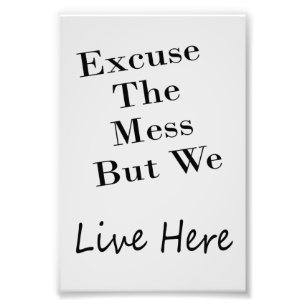 Excuse the mess Photo Enlargement Print