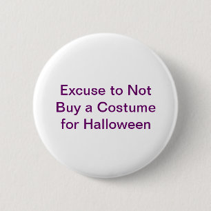 Excuse to Not Buy a Costume for Halloween 6 Cm Round Badge