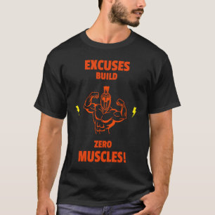 Excuses build no Muscles Gym Weightlifting Liftin T-Shirt
