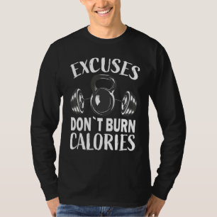 Excuses don`t burn calories Bodybuilding and Worko T-Shirt