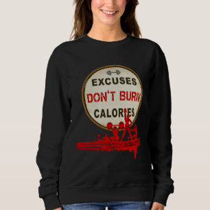 Excuses Don t Burn Calories  Gym Fitness Sweatshirt