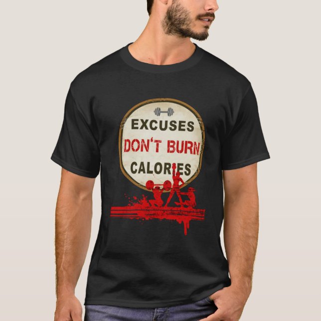 Excuses Don t Burn Calories  Gym Fitness T-Shirt (Front)