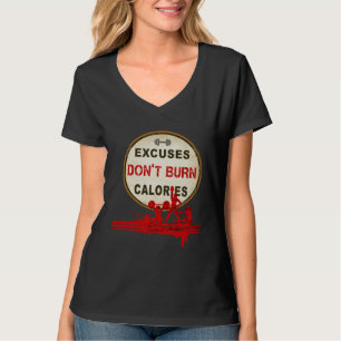 Excuses Don t Burn Calories  Gym Fitness T-Shirt