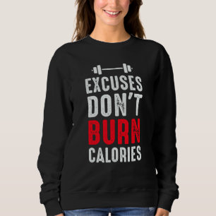 Excuses Don't Burn Calories Fitness Calisthenic Bo Sweatshirt