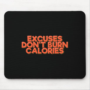 Excuses Don't Burn Calories Funny Workout Fitness Mouse Pad