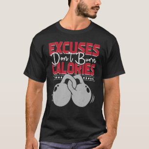 Excuses Don't Burn Calories Gym Fitness T-Shirt