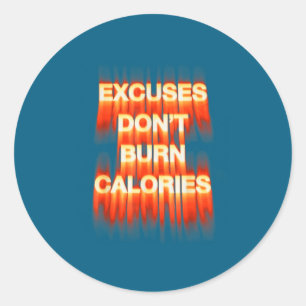 Excuses don't burn calories gym motivation fitness classic round sticker