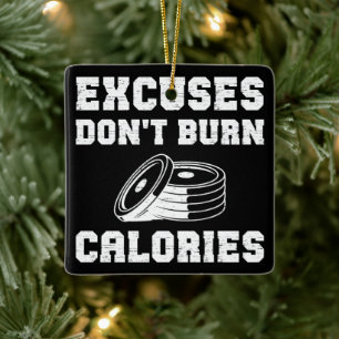 Excuses Don't Burn Calories Motivational Gym  Ceramic Ornament