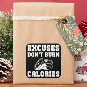 Excuses Don't Burn Calories Motivational Gym  Square Sticker