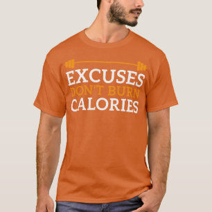 Excuses Dont Burn Calories T-Shirt