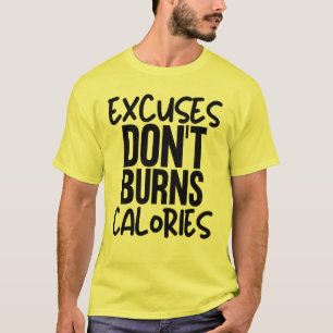 Excuses don't burns Calories T-Shirt