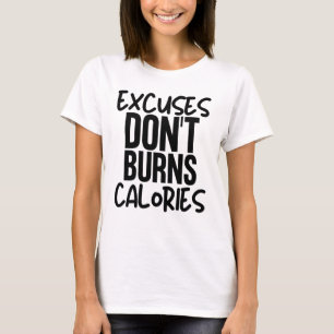 Excuses don't burns Calories T-Shirt