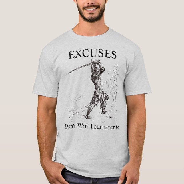 Excuses Don't Win Tournaments T-Shirt (Front)