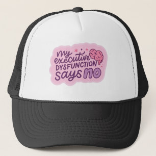 Executive Dysfunction Funny Quote Mug Trucker Hat
