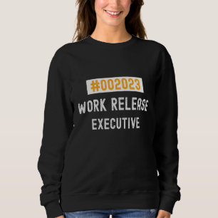 Executive work release 2023 retired or retiring sweatshirt