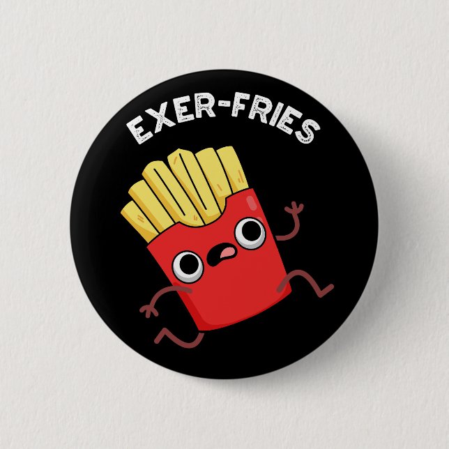 Exer-fries Funny Fries Puns Dark BG 6 Cm Round Badge (Front)