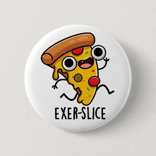 Exer-slice Funny Pizza Pun 6 Cm Round Badge