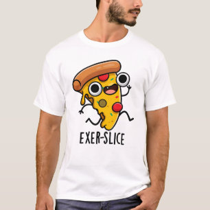Exer-slice Funny Pizza Pun  T-Shirt