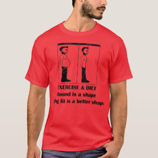 EXERCISE amp DIET Round is a shape being fit is a  T-Shirt