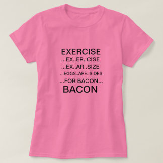 Exercise and Bacon T-shirt