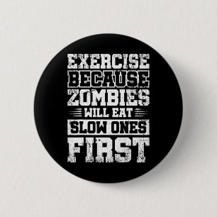 Exercise Because Zombies Will Eat Slow Ones First  6 Cm Round Badge