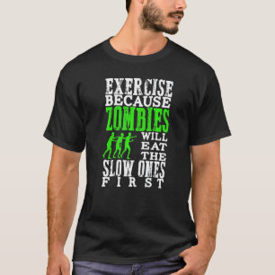 Exercise Because Zombies Will Eat Slow Ones First T-Shirt