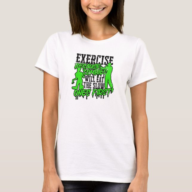  Exercise because zombies will eat the slow ones T-Shirt (Front)