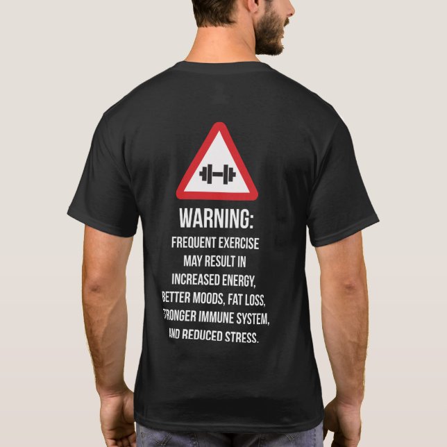Exercise Benefits - Warning - Workout Motivational T-Shirt (Back)