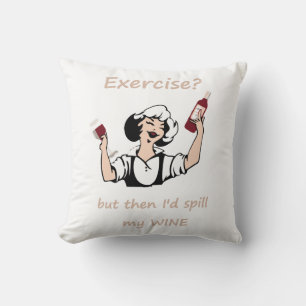Exercise? But then I'd spill my Wine Fun Quote Cushion
