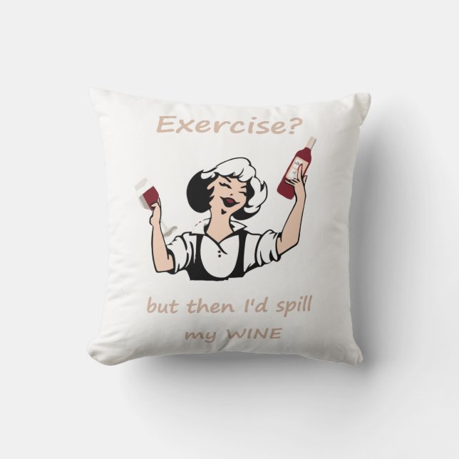Exercise? But then I'd spill my Wine Fun Quote Cushion (Front)