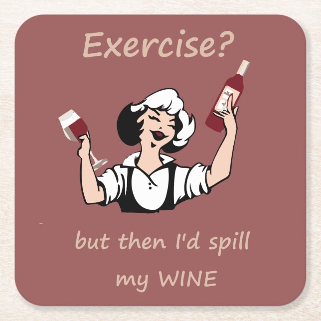 Exercise? But then I'd spill my Wine Fun Quote Square Paper Coaster (Front)