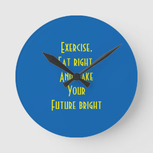 exercise, eat right round clock