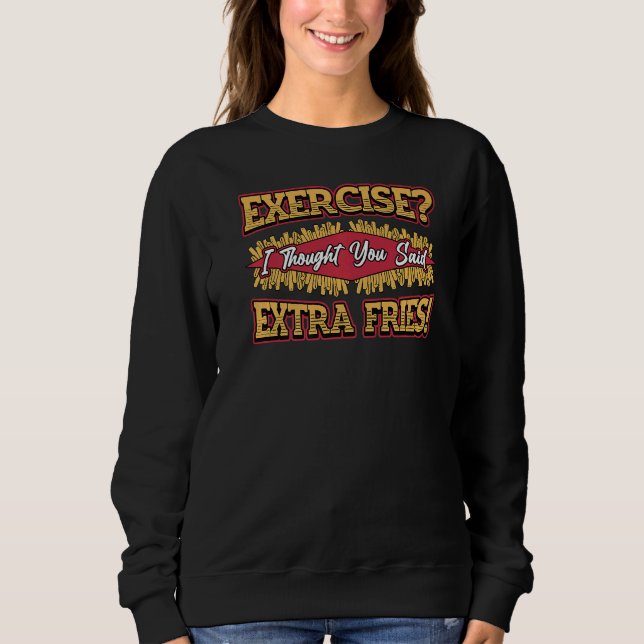 Exercise Extra Fries Sweatshirt (Front)
