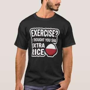 Exercise Extra Rice Funny Gym   Workout Humour T-Shirt