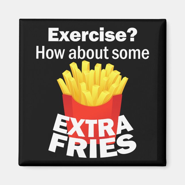 Exercise how about some extra fries magnet (Front)