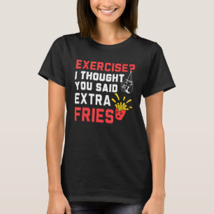 Exercise I Thought Extra Fries Quote Gym Workout C T-Shirt