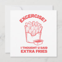 Exercise I thought u said extra fries - Fries Love