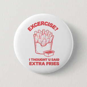 Exercise I thought u said extra fries - Fries Love 6 Cm Round Badge