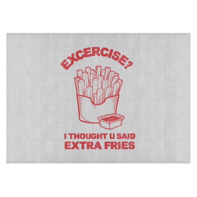 Exercise I thought u said extra fries - Fries Love Cutting Board (Front)