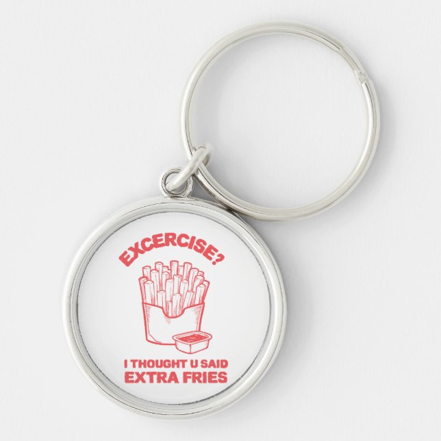 Exercise I thought u said extra fries - Fries Love Key Ring (Front)