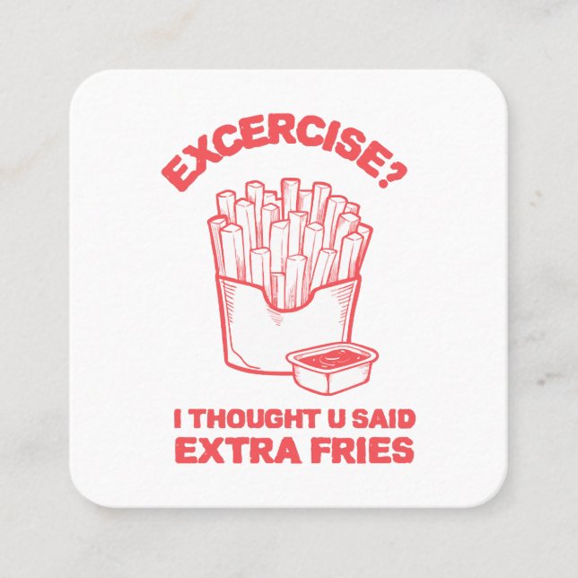 Exercise I thought u said extra fries - Fries Love Square Business Card (Front)
