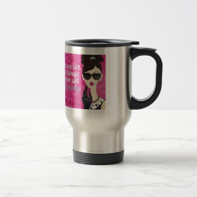 Exercise?.. I Thought You said Accessorise Travel Mug (Right)