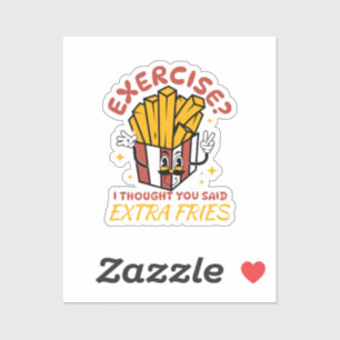 Exercise I Thought You Said Extra Fries