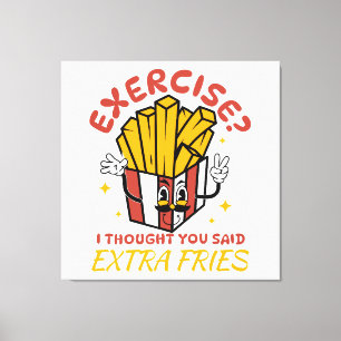 Exercise I Thought You Said Extra Fries Canvas Print