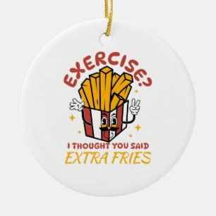 Exercise I Thought You Said Extra Fries Ceramic Tree Decoration