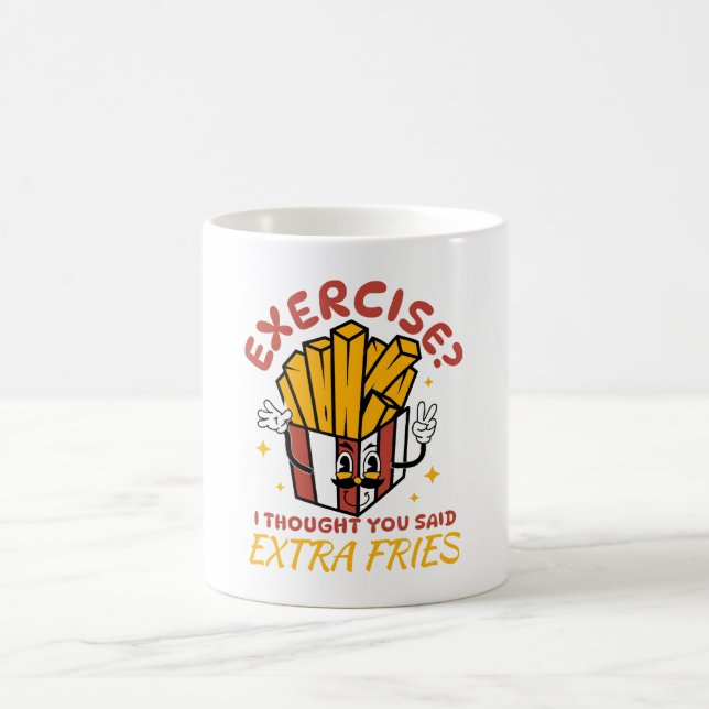 Exercise I Thought You Said Extra Fries Coffee Mug (Center)
