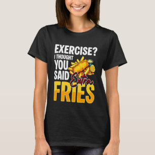 Exercise I Thought You Said Extra Fries Fish Fry T-Shirt